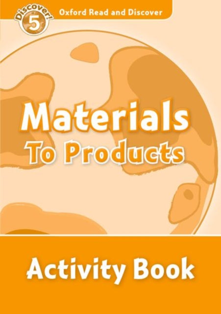 Book cover of: Oxford Read and Discover: Level 5: Materials to Products Activity Book. By: Alex Raynham