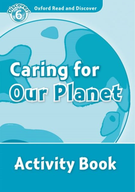 Book cover of: Oxford Read and Discover: Level 6: Caring For Our Planet Activity Book. By: Joyce Hannam