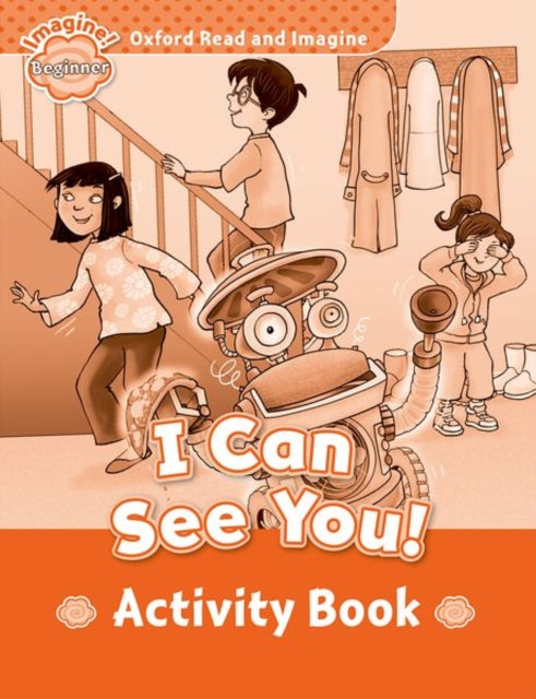 Book cover of: Oxford Read and Imagine: Beginner: I Can See You! Activity Book. By: Oxford Dictionaries Staff
