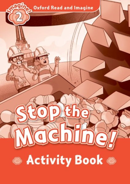 Book cover of: Oxford Read and Imagine: Level 2:: Stop The Machine! activity book. By: Paul Shipton