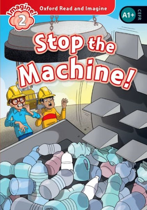 Oxford Read and Imagine: Level 2: Stop the Machine!