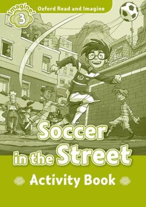 Oxford Read and Imagine: Level 3:: Soccer in the Street activity book