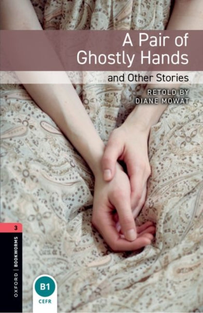 Oxford Bookworms Library: Level 3: A Pair of Ghostly Hands and Other Stories