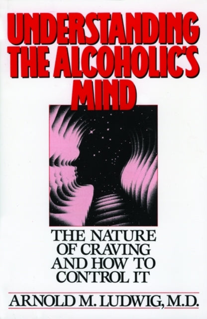 Book cover of: Understanding the Alcoholic's Mind. By: Arnold M. Ludwig