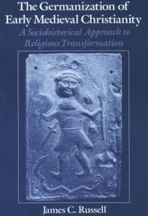 The Germanization of Early Medieval Christianity