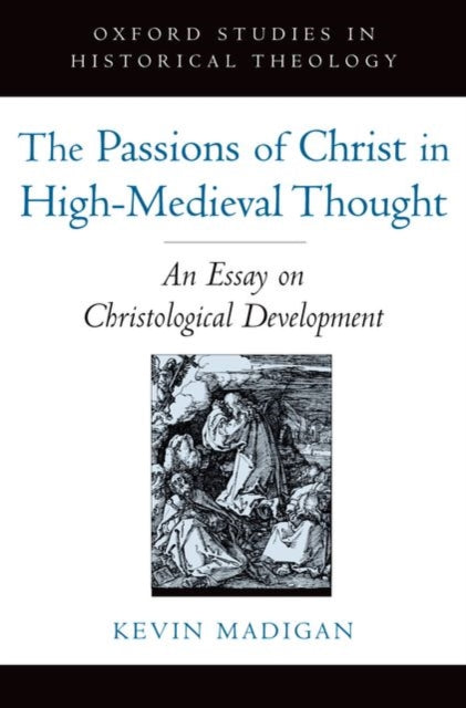 Book cover of: Passions of Christ in High-Medieval Thought. By: Kevin Madigan