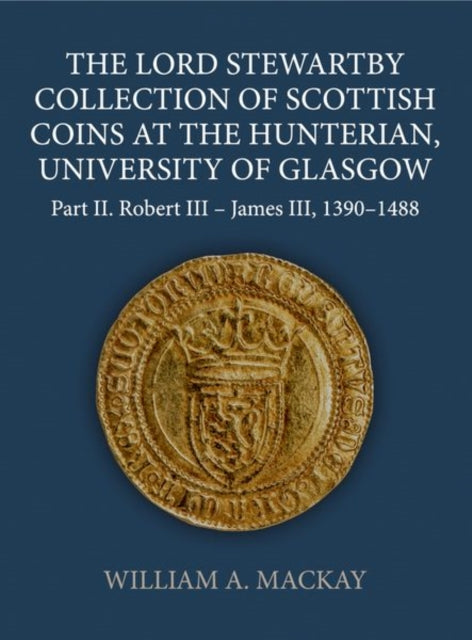 Book cover of: Lord Stewartby Collection of Scottish Coins at the Hunterian, University of Glasgow. By: William A. MacKay