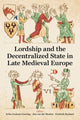 Book cover of: Lordship and the Decentralized State in Late Medieval Europe. By: Erika Graham-Goering