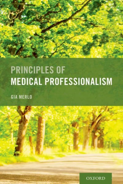 Book cover of: Principles of Medical Professionalism. By: Gia Merlo