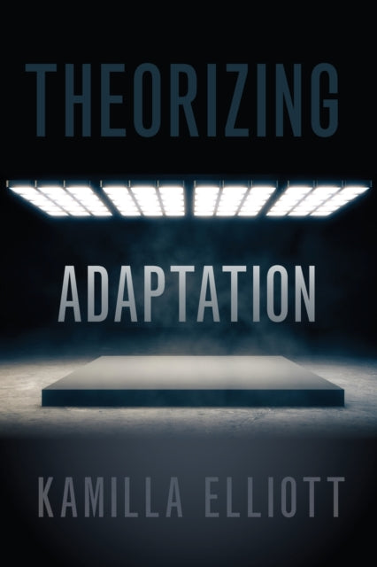 Book cover of: Theorizing Adaptation. By: Kamilla Elliott
