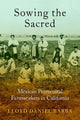 Book cover of: Sowing the Sacred. By: Lloyd Daniel Barba