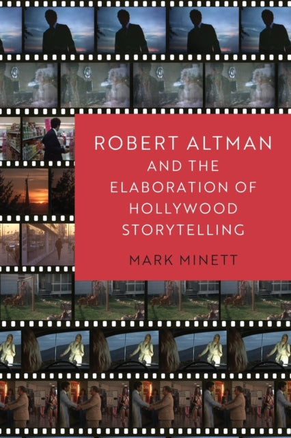 Book cover of: Robert Altman and the Elaboration of Hollywood Storytelling. By: Mark Minett