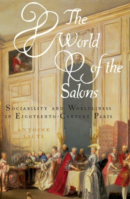Book cover of: World of the Salons. By: Antoine Lilti