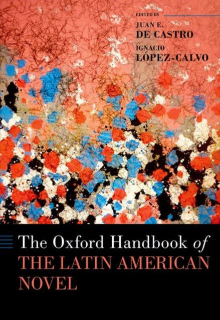 Book cover of: Oxford Handbook of the Latin American Novel. By: Juan E. De Castro