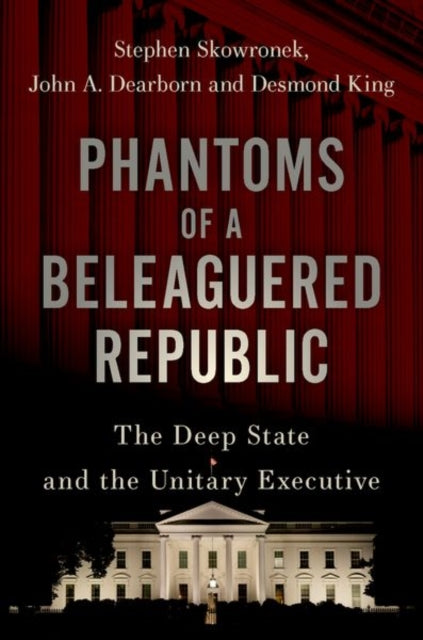 Book cover of: Phantoms of a Beleaguered Republic. By: Stephen Skowronek