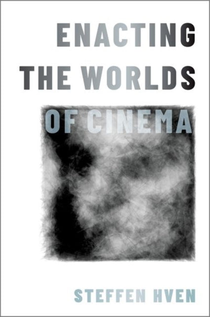 Book cover of: Enacting the Worlds of Cinema. By: Steffen Hven