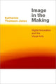 Book cover of: Image in the Making. By: Katherine Thomson-Jones