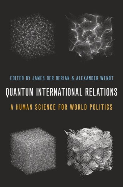 Book cover of: Quantum International Relations. By: James Der Derian