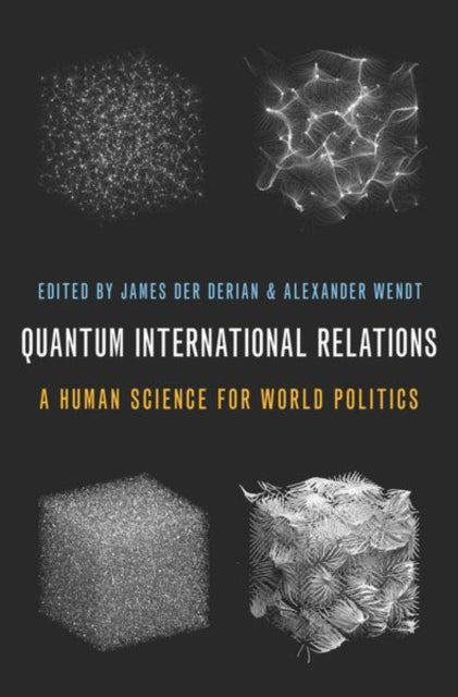 Book cover of: Quantum International Relations. By: James Der Derian