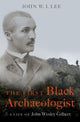 Book cover of: First Black Archaeologist. By: John W.I. Lee
