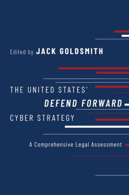 Book cover of: United States' Defend Forward Cyber Strategy. By: Jack Goldsmith