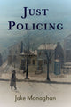 Book cover of: Just Policing. By: Jake Monaghan