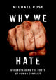 Book cover of: Why We Hate. By: Michael Ruse