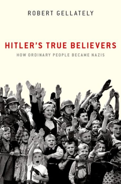 Book cover of: Hitler's True Believers. By: Robert Gellately