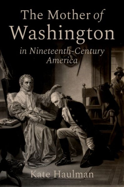 Book cover of: Mother of Washington in Nineteenth-Century America