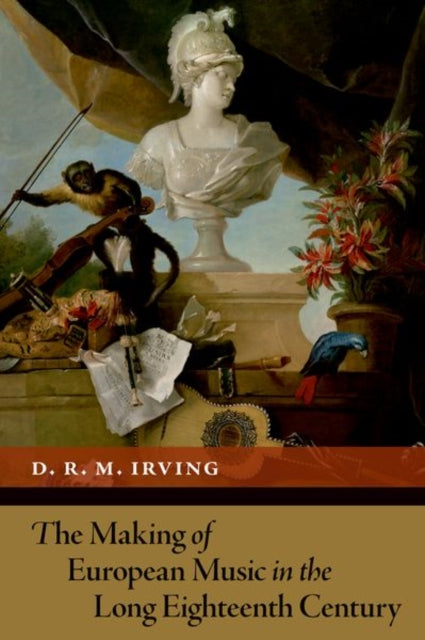 Book cover of: Making of European Music in the Long Eighteenth Century. By: D. R. M. Irving