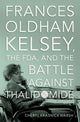 Frances Oldham Kelsey, the FDA, and the Battle against Thalidomide 9780197632543 Cheryl Krasnick Warsh