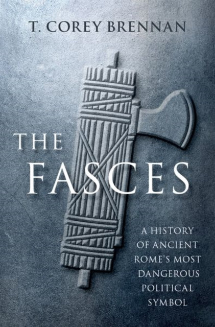 Book cover of: Fasces. By: T. Corey Brennan