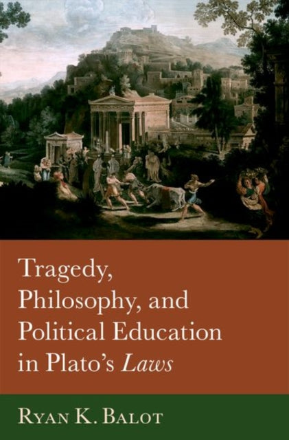 Book cover of: Tragedy, Philosophy, and Political Education in Plato's Laws. By: Ryan K. Balot