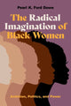 Book cover of: Radical Imagination of Black Women. By: Pearl K. Ford Dowe