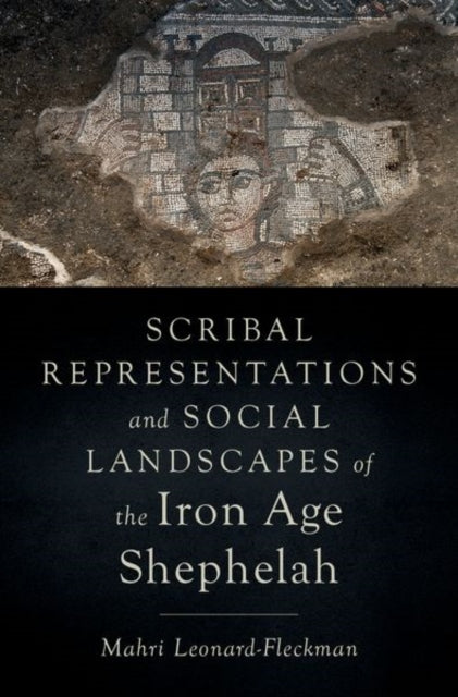 Book cover of: Scribal Representations and Social Landscapes of the Iron Age Shephelah. By: Mahri Leonard-Fleckman