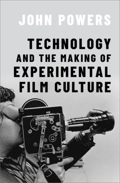 Book cover of: Technology and the Making of Experimental Film Culture. By: John Powers