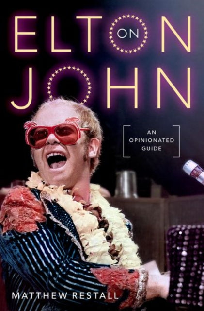 On Elton John, An Opinionated Guide 9780197684825 Matthew Restall