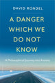 Book cover of: Danger Which We Do Not Know. By: David Rondel