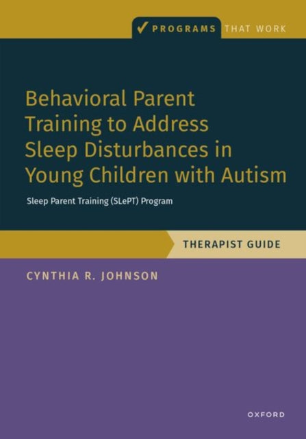 Book cover of: Behavioral Parent Training to Address Sleep Disturbances in Young Children with ASD. By: Cynthia R. Johnson