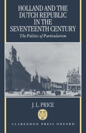 Holland and the Dutch Republic in the Seventeenth Century