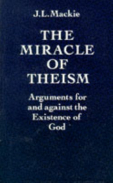 Book cover of: Miracle of Theism. By: J. L. Mackie