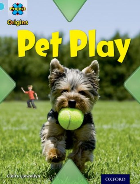 Book cover of: Project X Origins: Light Blue Book Band, Oxford Level 4: Toys and Games: Pet Play. By: Claire Llewellyn