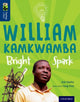 Book cover of: Oxford Reading Tree TreeTops inFact: Level 14: William Kamkwamba: Bright Spark. By: Zoe Clarke