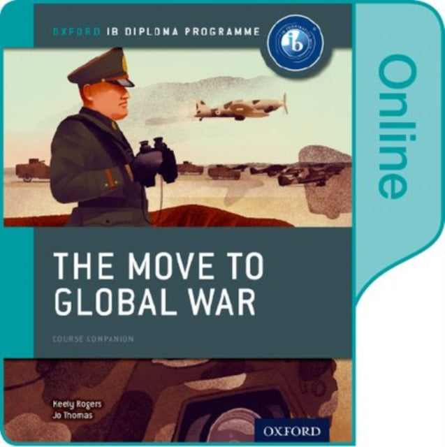 Book cover of: Move to Global War: IB History Online Course Book: Oxford IB Diploma Programme. By: Joanna Thomas