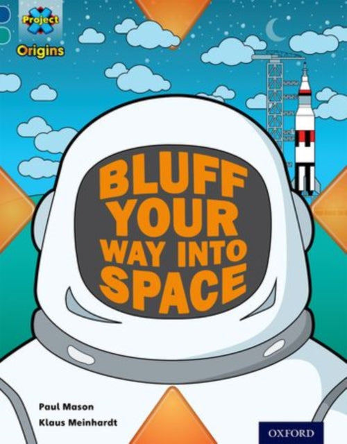 Book cover of: Project X Origins: Dark Blue Book Band, Oxford Level 16: Space: How to Bluff Your Way into Space. By: Paul Mason
