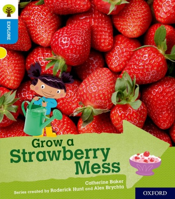 Book cover of: Oxford Reading Tree Explore with Biff, Chip and Kipper: Oxford Level 3: Grow a Strawberry Mess. By: Roderick Hunt, Catherine Baker