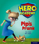 Book cover of: Hero Academy: Oxford Level 1+, Pink Book Band: Pip's Prank. By: Tim Little