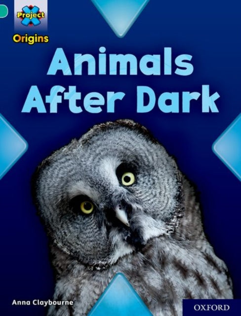 Book cover of: Project X Origins: Turquoise Book Band, Oxford Level 7: Animals After Dark. By: Anna Claybourne