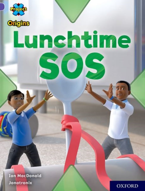 Book cover of: Project X Origins: Purple Book Band, Oxford Level 8: Lunchtime SOS. By: Ian MacDonald