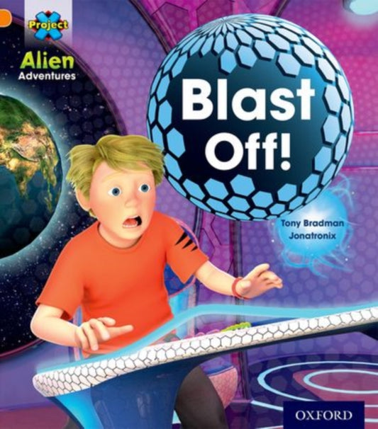 Book cover of: Project X: Alien Adventures: Orange: Blast Off!. By: Tony Bradman